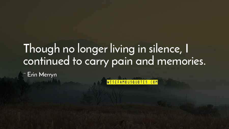 Silence And Pain Quotes By Erin Merryn: Though no longer living in silence, I continued