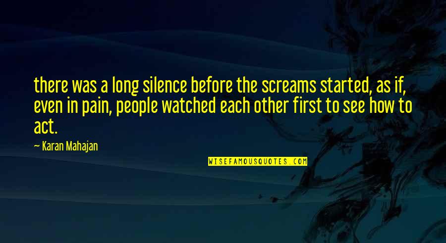 Silence And Pain Quotes By Karan Mahajan: there was a long silence before the screams