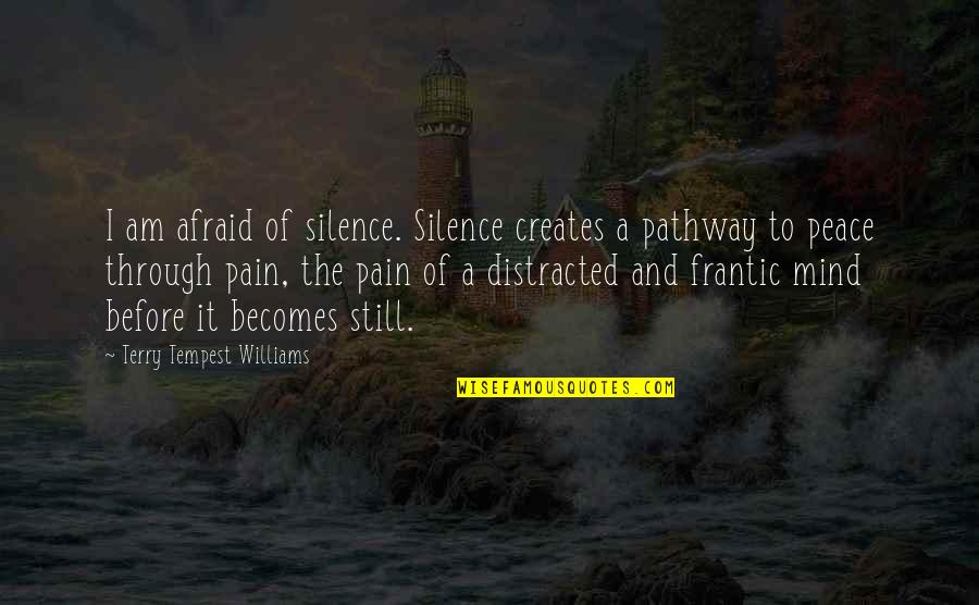 Silence And Pain Quotes By Terry Tempest Williams: I am afraid of silence. Silence creates a