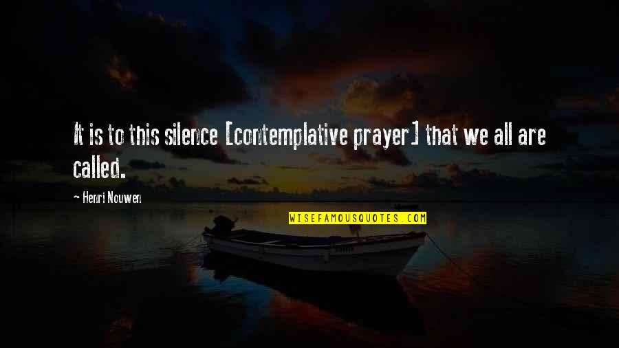 Silence And Prayer Quotes By Henri Nouwen: It is to this silence [contemplative prayer] that
