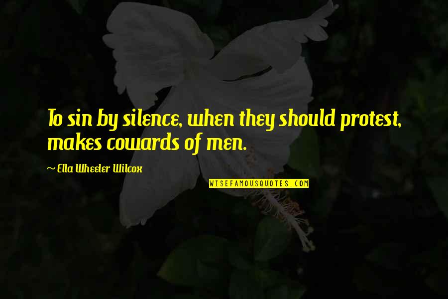 Silence And Protest Quotes By Ella Wheeler Wilcox: To sin by silence, when they should protest,