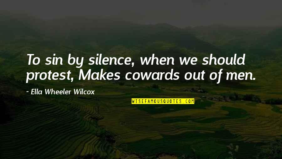 Silence And Protest Quotes By Ella Wheeler Wilcox: To sin by silence, when we should protest,