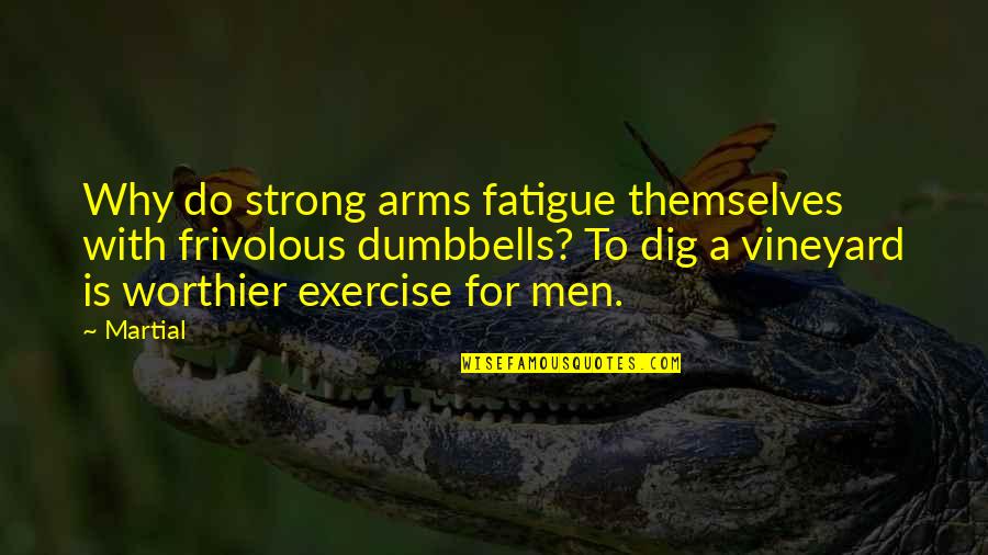 Silence And Protest Quotes By Martial: Why do strong arms fatigue themselves with frivolous