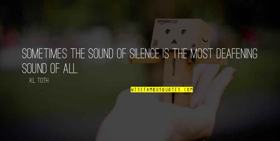 Silence And Sad Quotes By K.L. Toth: Sometimes the sound of silence is the most