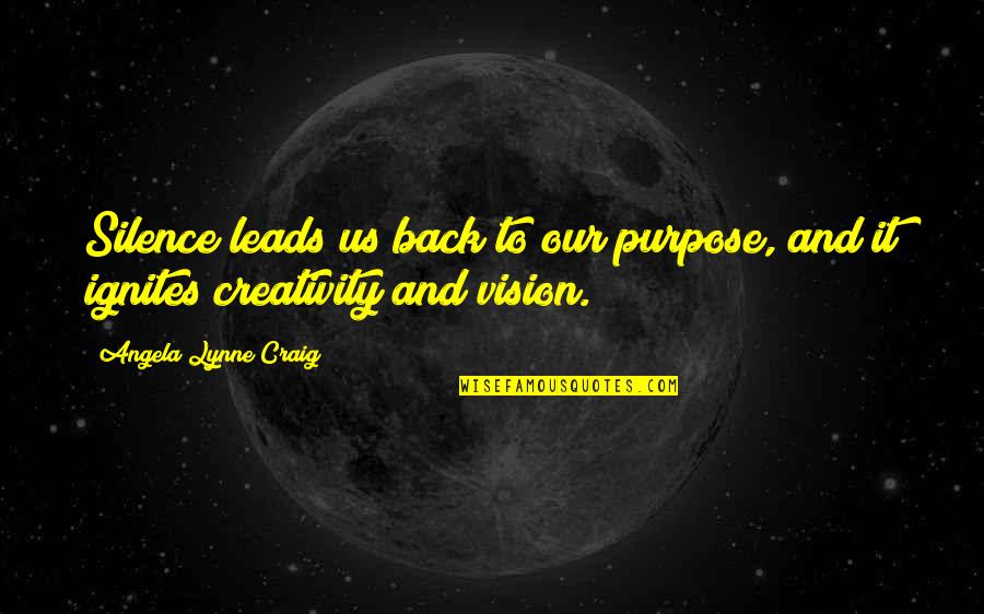 Silence And Solitude Quotes By Angela Lynne Craig: Silence leads us back to our purpose, and Silence And Solitude Quotes By Angela Lynne Craig: Silence leads us back to our purpose, and