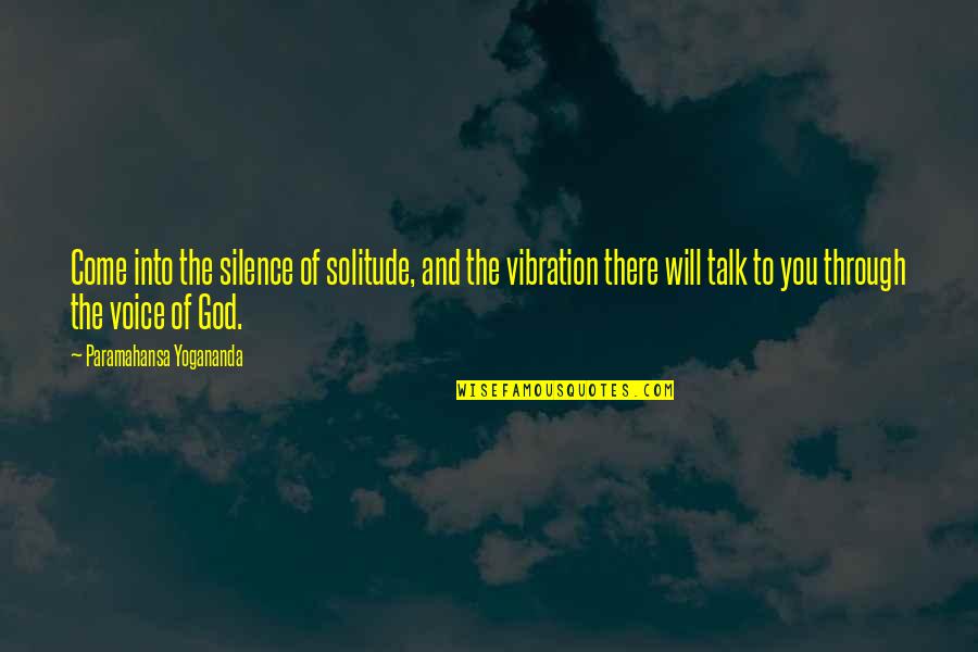 Silence And Solitude Quotes By Paramahansa Yogananda: Come into the silence of solitude, and the