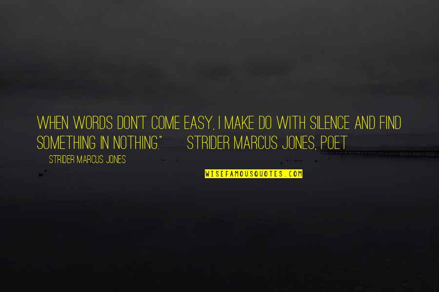 Silence And Solitude Quotes By Strider Marcus Jones: When words don't come easy, I make do