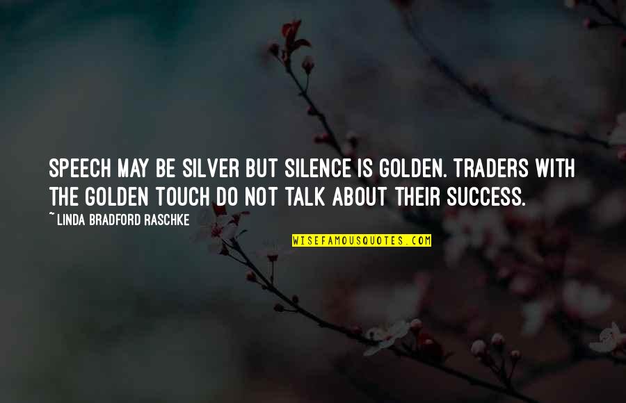 Silence And Success Quotes By Linda Bradford Raschke: Speech may be silver but silence is golden.