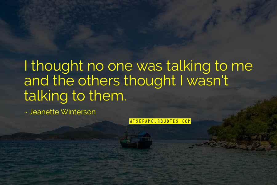 Silence And Talking Quotes By Jeanette Winterson: I thought no one was talking to me