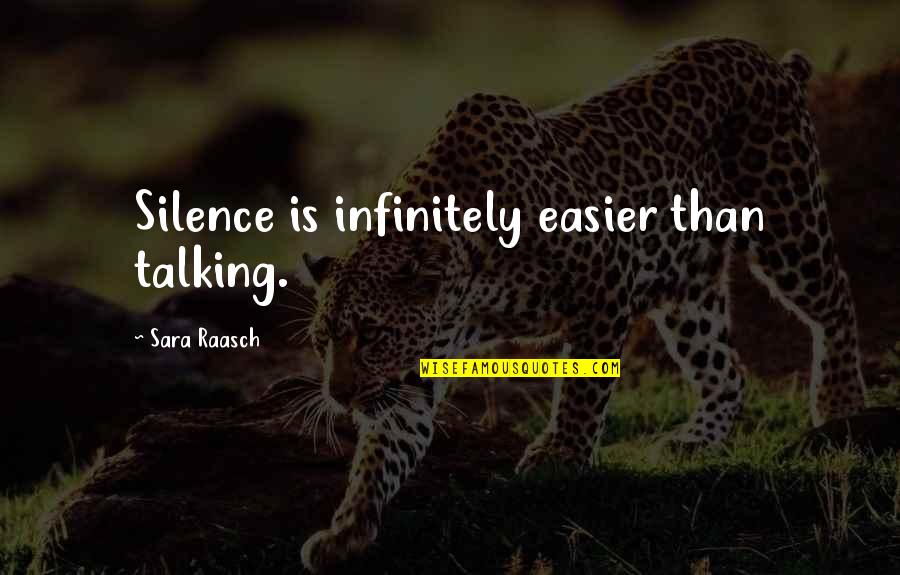 Silence And Talking Quotes By Sara Raasch: Silence is infinitely easier than talking.