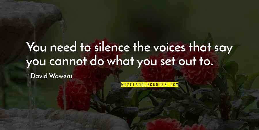 Silence Attitude Quotes By David Waweru: You need to silence the voices that say