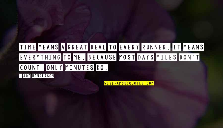 Silence Being Bad Quotes By Joe Henderson: Time means a great deal to every runner.