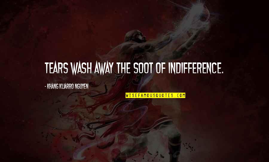 Silence Being Deafening Quotes By Khang Kijarro Nguyen: Tears wash away the soot of indifference.