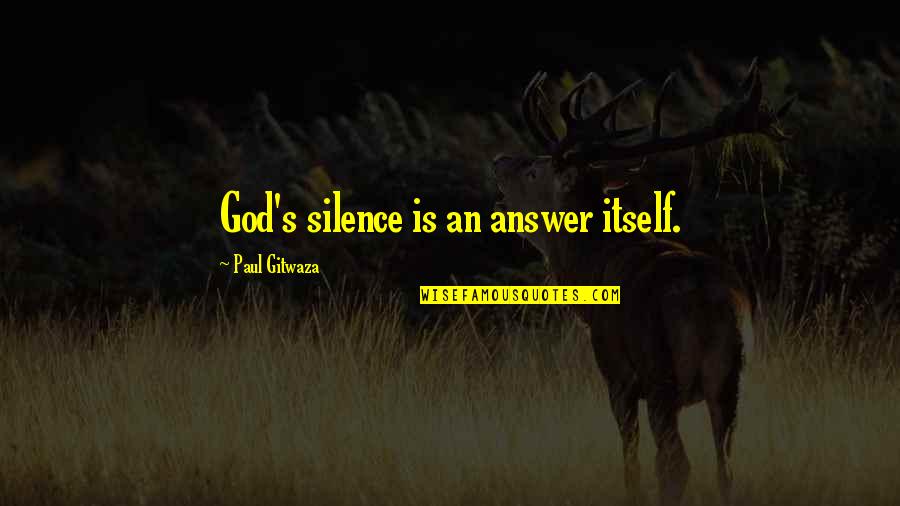 Silence Best Answer Quotes By Paul Gitwaza: God's silence is an answer itself.