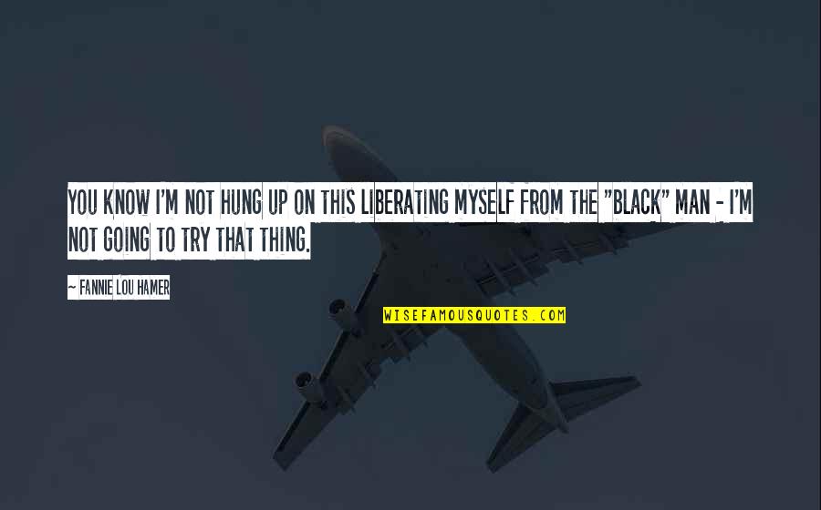 Silence By Endo Quotes By Fannie Lou Hamer: You know I'm not hung up on this Silence By Endo Quotes By Fannie Lou Hamer: You know I'm not hung up on this