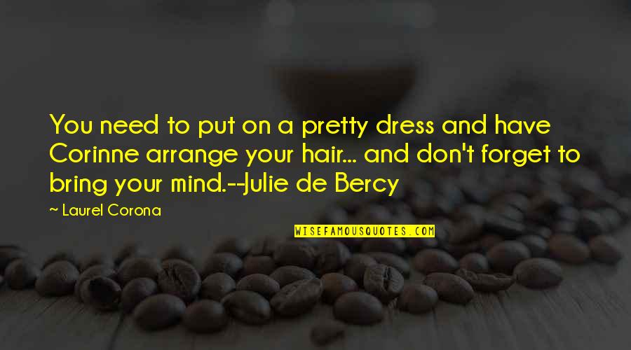 Silence By Endo Quotes By Laurel Corona: You need to put on a pretty dress Silence By Endo Quotes By Laurel Corona: You need to put on a pretty dress
