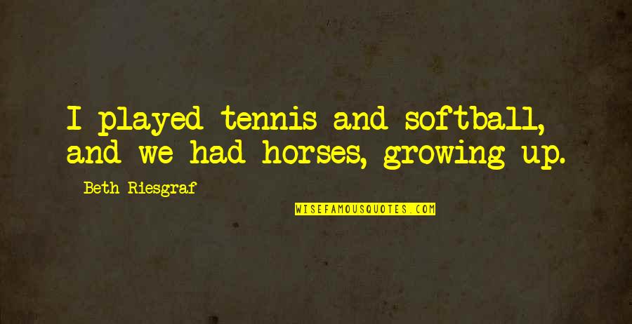 Silence By Rumi Quotes By Beth Riesgraf: I played tennis and softball, and we had Silence By Rumi Quotes By Beth Riesgraf: I played tennis and softball, and we had