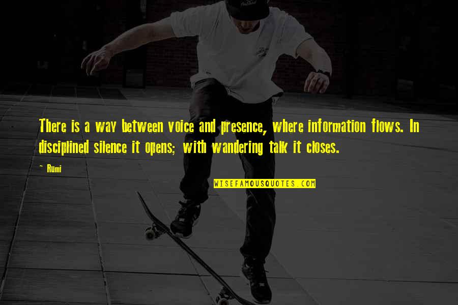 Silence By Rumi Quotes By Rumi: There is a way between voice and presence, Silence By Rumi Quotes By Rumi: There is a way between voice and presence,