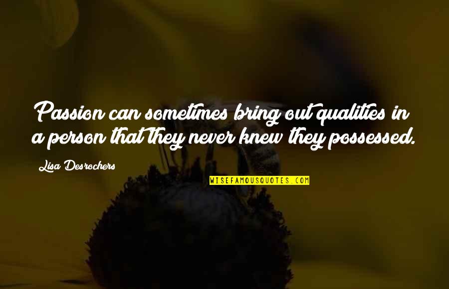 Silence By Shakespeare Quotes By Lisa Desrochers: Passion can sometimes bring out qualities in a Silence By Shakespeare Quotes By Lisa Desrochers: Passion can sometimes bring out qualities in a