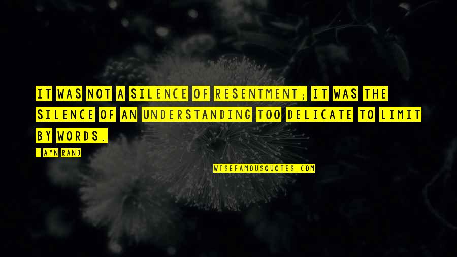 Silence By Understanding Quotes By Ayn Rand: It was not a silence of resentment; it