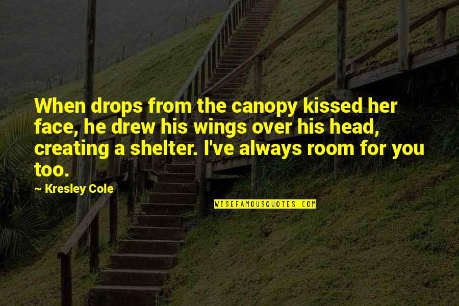 Silence Can Hurt Quotes By Kresley Cole: When drops from the canopy kissed her face, Silence Can Hurt Quotes By Kresley Cole: When drops from the canopy kissed her face,