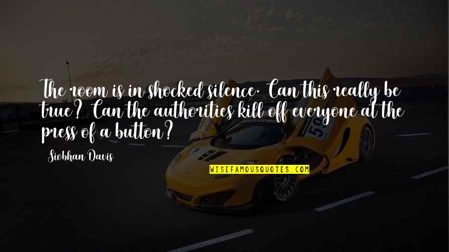 Silence Can Kill Quotes By Siobhan Davis: The room is in shocked silence. Can this