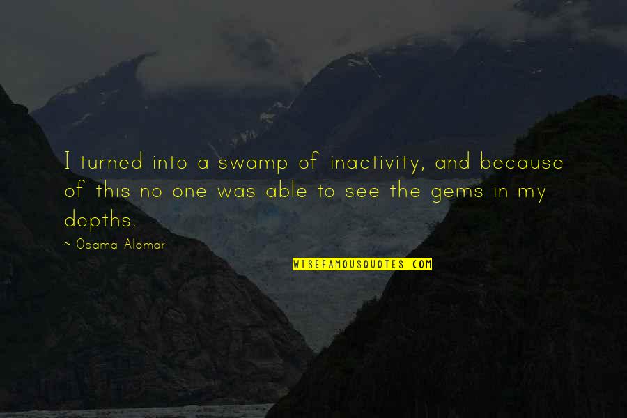 Silence Can Kill You Quotes By Osama Alomar: I turned into a swamp of inactivity, and Silence Can Kill You Quotes By Osama Alomar: I turned into a swamp of inactivity, and