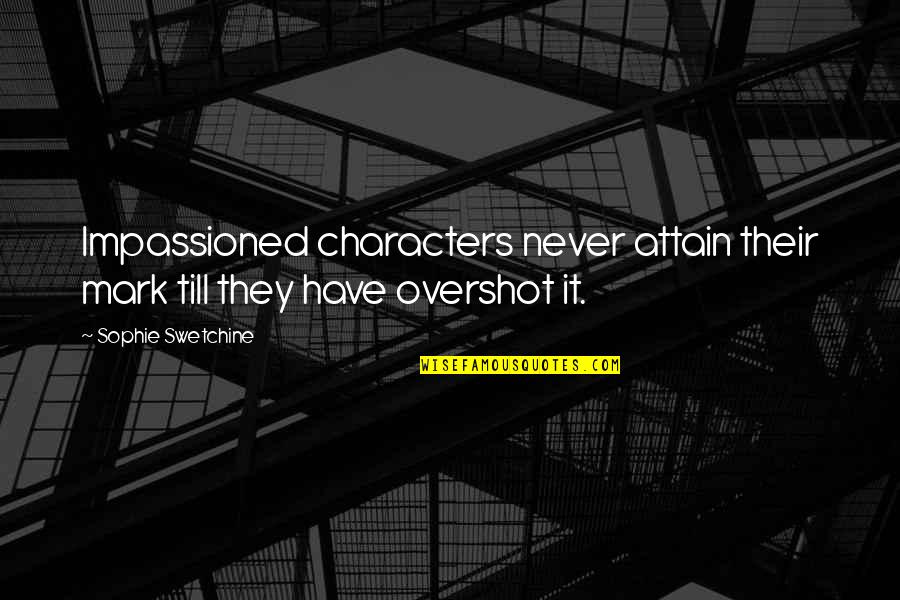 Silence Can Kill You Quotes By Sophie Swetchine: Impassioned characters never attain their mark till they Silence Can Kill You Quotes By Sophie Swetchine: Impassioned characters never attain their mark till they