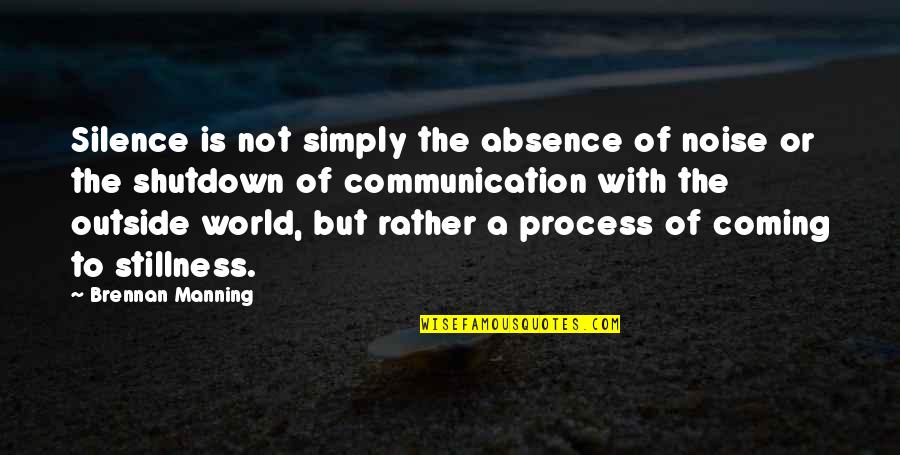 Silence Communication Quotes By Brennan Manning: Silence is not simply the absence of noise