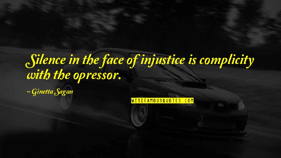 Silence Complicity Quotes By Ginetta Sagan: Silence in the face of injustice is complicity