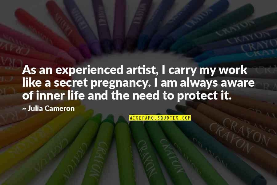 Silence Endo Shusaku Quotes By Julia Cameron: As an experienced artist, I carry my work