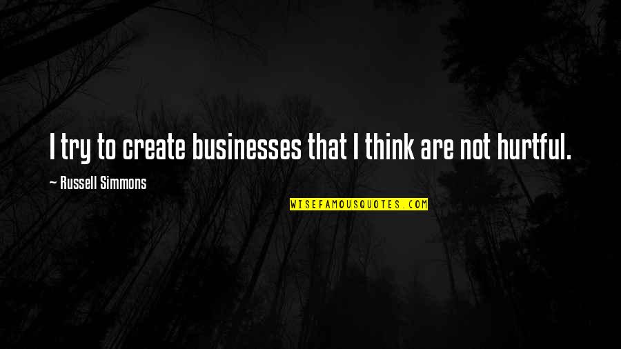Silence For Ignorance Quotes By Russell Simmons: I try to create businesses that I think