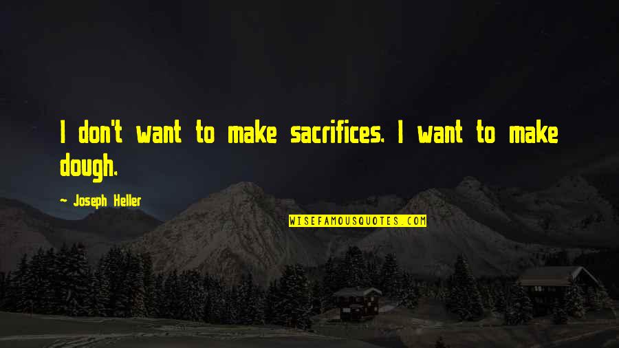 Silence From The Book Night Quotes By Joseph Heller: I don't want to make sacrifices. I want