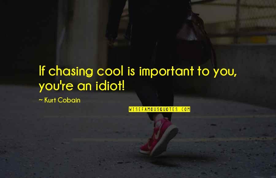 Silence From The Book Night Quotes By Kurt Cobain: If chasing cool is important to you, you're Silence From The Book Night Quotes By Kurt Cobain: If chasing cool is important to you, you're