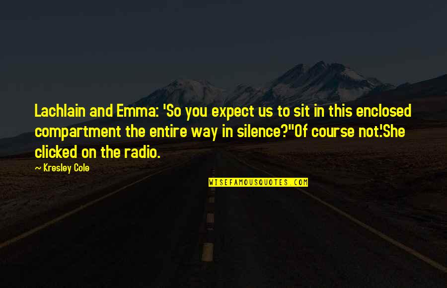 Silence Funny Quotes By Kresley Cole: Lachlain and Emma: 'So you expect us to