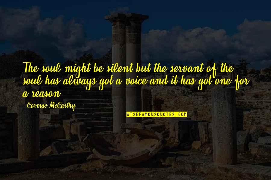 Silence Has A Voice Quotes By Cormac McCarthy: The soul might be silent but the servant