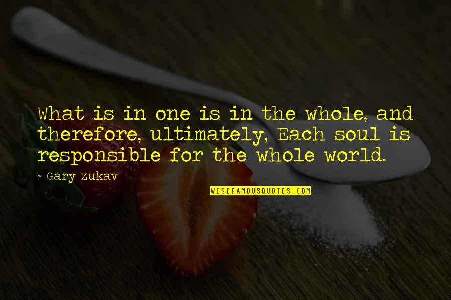 Silence Has A Voice Quotes By Gary Zukav: What is in one is in the whole,
