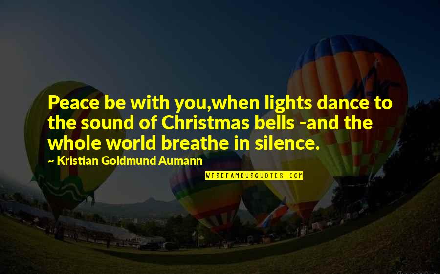 Silence Has A Voice Quotes By Kristian Goldmund Aumann: Peace be with you,when lights dance to the