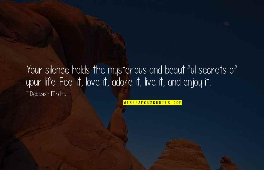 Silence Holds Quotes By Debasish Mridha: Your silence holds the mysterious and beautiful secrets Silence Holds Quotes By Debasish Mridha: Your silence holds the mysterious and beautiful secrets