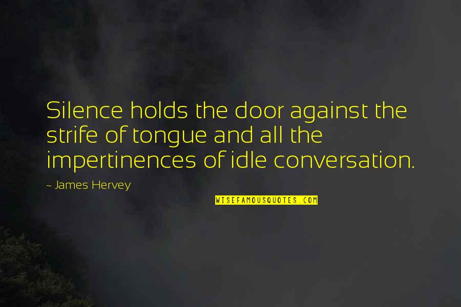 Silence Holds Quotes By James Hervey: Silence holds the door against the strife of Silence Holds Quotes By James Hervey: Silence holds the door against the strife of