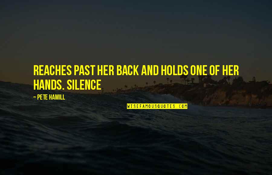 Silence Holds Quotes By Pete Hamill: Reaches past her back and holds one of