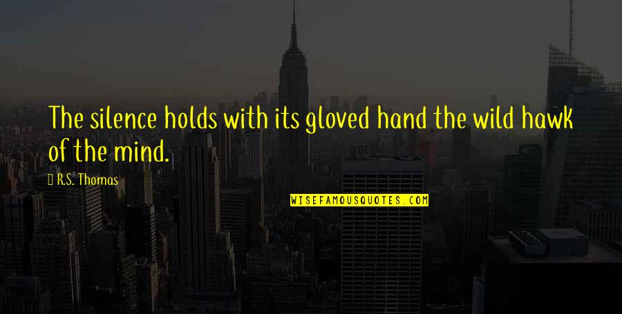 Silence Holds Quotes By R.S. Thomas: The silence holds with its gloved hand the