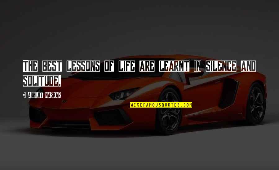 Silence In Life Quotes By Abhijit Naskar: The best lessons of life are learnt in