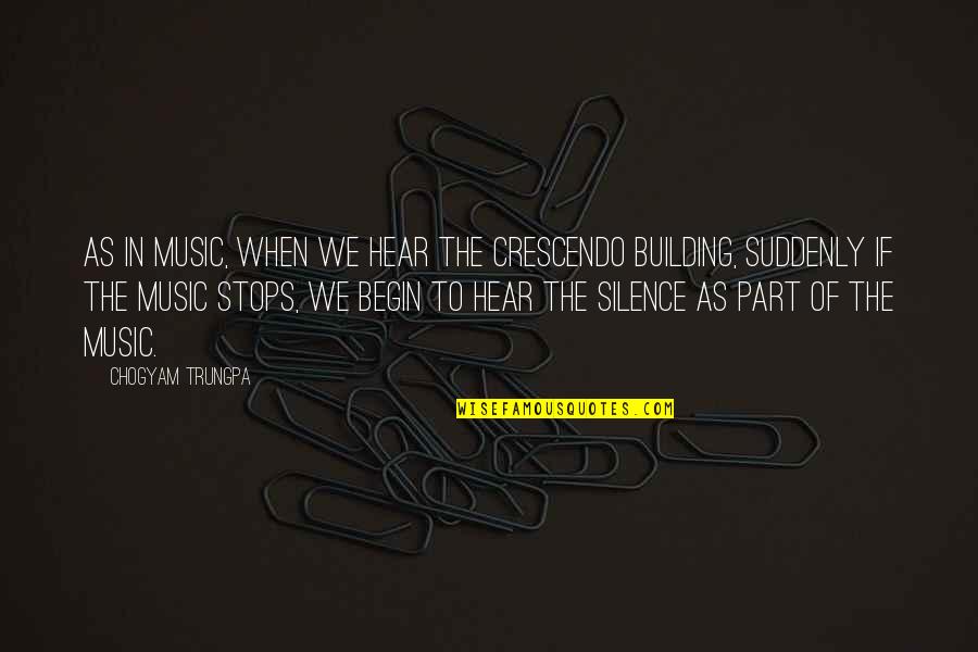 Silence In Music Quotes By Chogyam Trungpa: As in music, when we hear the crescendo