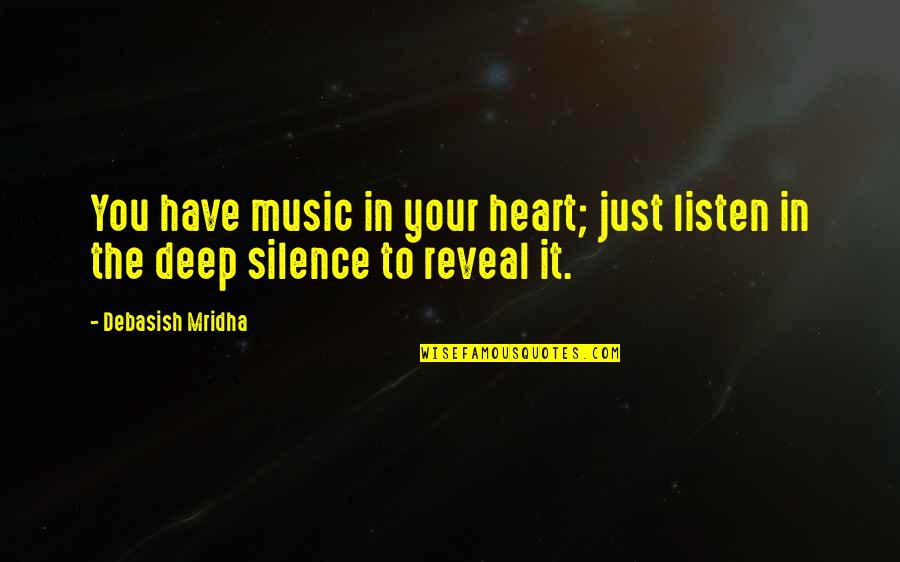 Silence In Music Quotes By Debasish Mridha: You have music in your heart; just listen