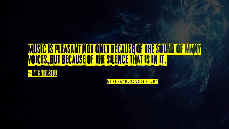 Silence In Music Quotes By Karen Russell: Music is pleasant not only because of the