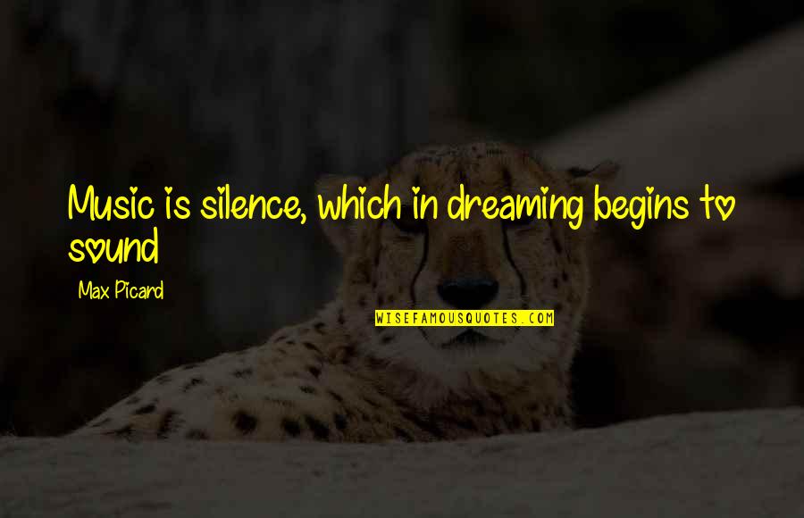 Silence In Music Quotes By Max Picard: Music is silence, which in dreaming begins to