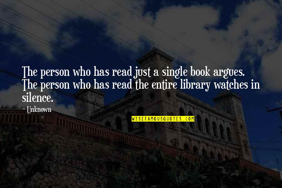 Silence In The Library Quotes By Unknown: The person who has read just a single