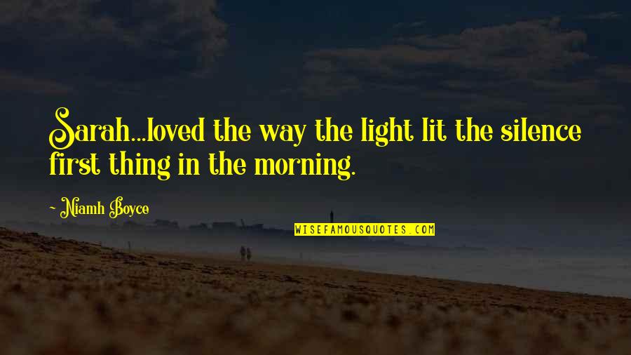 Silence In The Morning Quotes By Niamh Boyce: Sarah...loved the way the light lit the silence