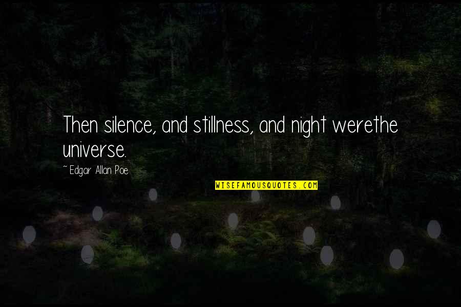 Silence In The Night Quotes By Edgar Allan Poe: Then silence, and stillness, and night werethe universe. Silence In The Night Quotes By Edgar Allan Poe: Then silence, and stillness, and night werethe universe.